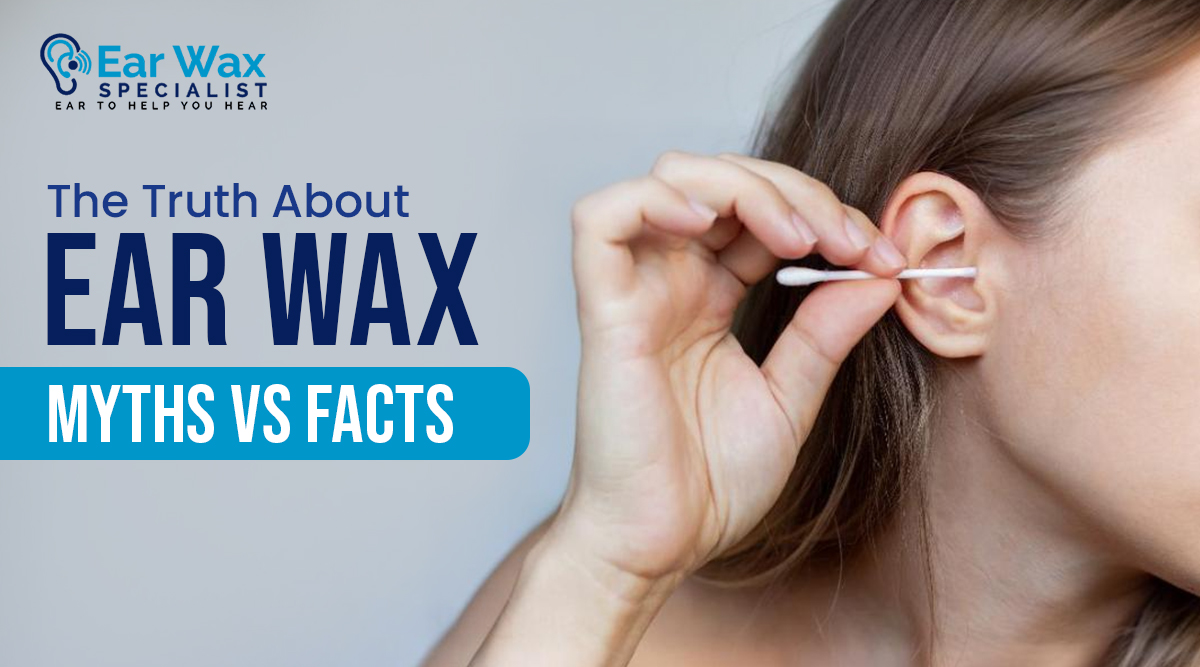 The Truth About Ear Wax - Myths vs. Facts