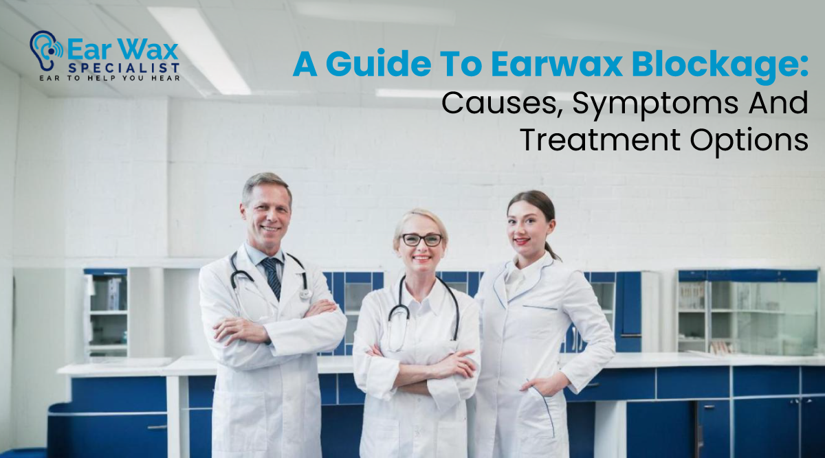 A Guide to Earwax Blockage: Causes, Symptoms, and Treatment Options