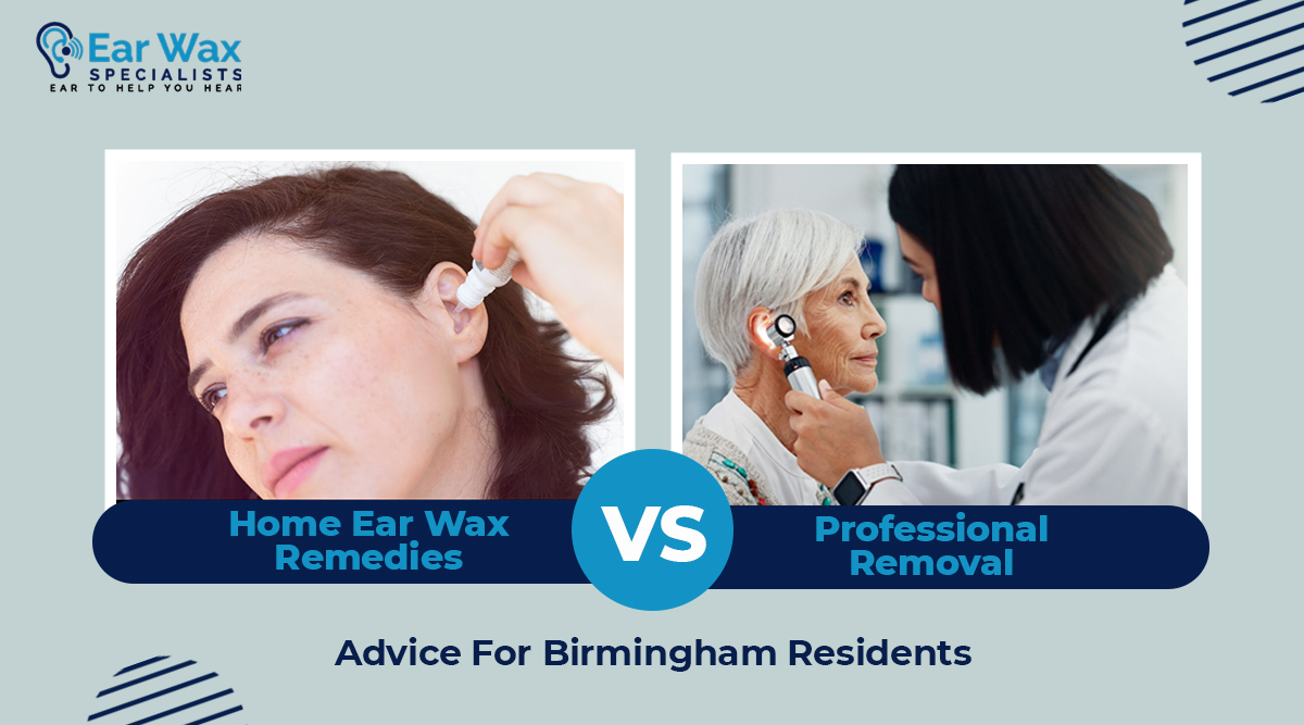 Home Ear Wax Remedies Vs Professional Removal – Advice For Birmingham Residents