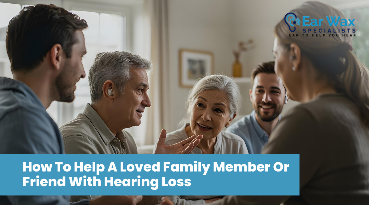 How to Help a Loved Family Member or Friend with Hearing Loss