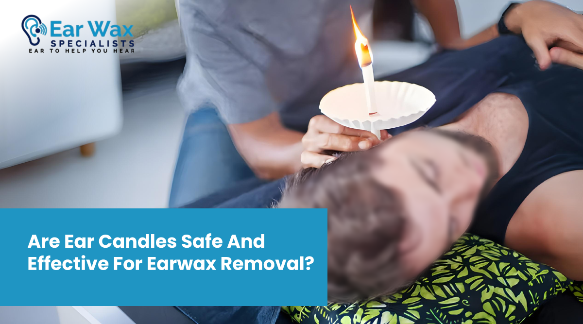 Are Ear Candles Safe And Effective For Ear Wax Removal?