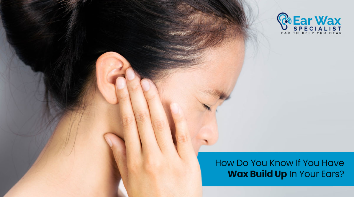 How Do You Know If You Have Wax Build Up In Your Ears?