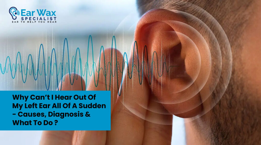 Why Can’t I Hear Out Of My Left Ear All Of A Sudden? — Causes, Diagnosis & What To Do