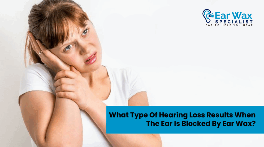 What Type Of Hearing Loss Results When The Ear Is Blocked By Ear Wax?