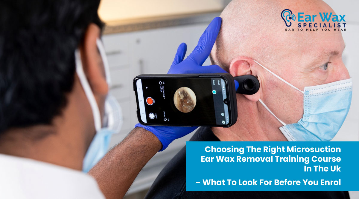 Choosing the Right Microsuction Ear Wax Removal Training Course in the UK – What to Look For Before You Enrol