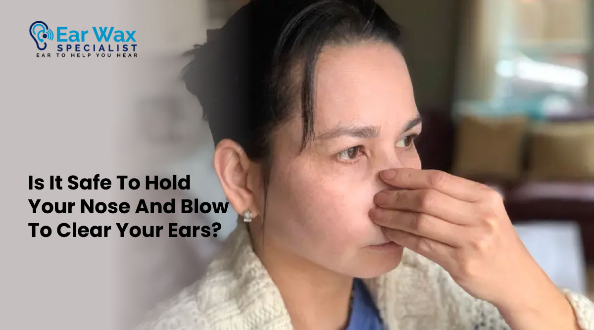 Is It Safe To Hold Your Nose And Blow To Clear Your Ears?