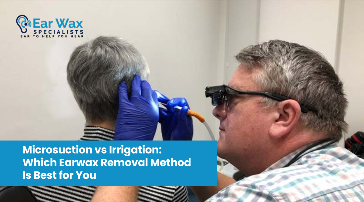 Microsuction vs Irrigation: Which Earwax Removal Method Is Best for You