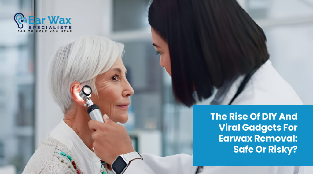 The rise of DIY and viral gadgets for earwax removal: safe or risky?