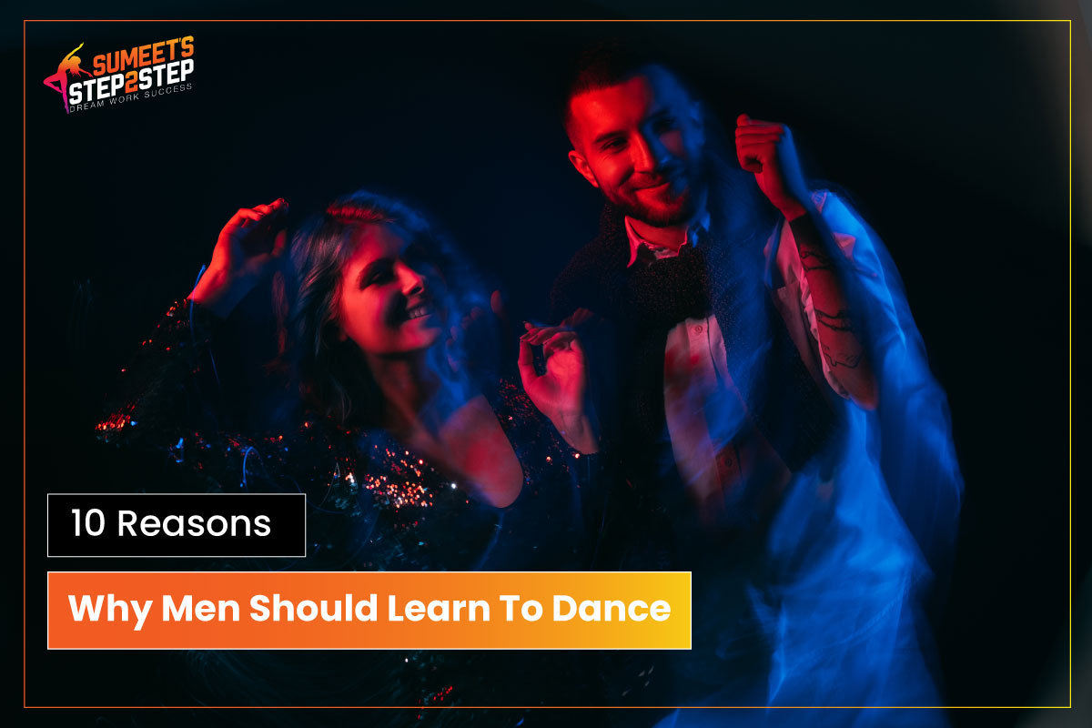 10 Reasons Why Men Should Learn To Dance