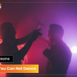 10 Reasons Why You Can Not Dance